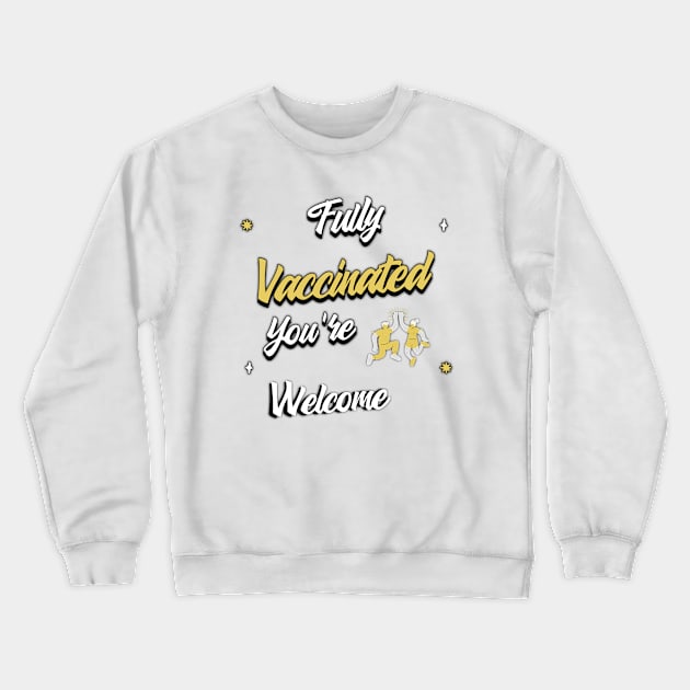 Fully vaccinated you're welcome Crewneck Sweatshirt by aboss